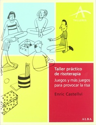 [4630] Taller práctico de risoterapia : juegos y más juegos para provocar la risa / Enric Castellví ; ilustraciones de Oliveiro Dumas