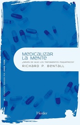 [4645] Medicalizar la mente : ¿sirven de algo los tratamientos psiquiátricos? / Richard P. Bentall ; traducción de Nuria Cañete Colmena