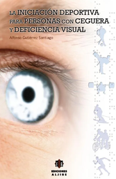 [4656] La iniciación deportiva para personas con ceguera y deficiencia visual / Alfonso Gutiérrez Santiago