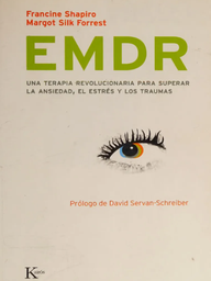 [4675] EMDR : una terapia revolucionaria para superar la ansiedad, el estrés y los traumas / Francine Shapiro, Margot Silk Forrest ; [traducción del inglés: David González Raga ; revisión: Amelia Padilla]