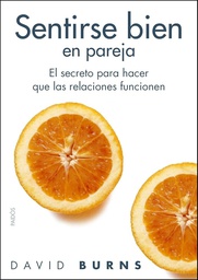 [4679] Sentirse bien en pareja : el secreto para hacer que las relaciones funcionen / David D. Burns  