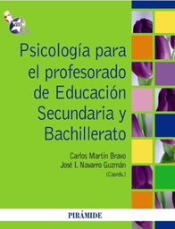 [4706] Psicología para el profesorado de Educación Secundaria y Bachillerato / coordinadores Carlos Martín Bravo, José I. Navarro Guzmán
