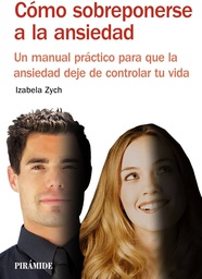 [4712] Cómo sobreponerse a la ansiedad : un manual práctico para que la ansiedad deje de controlar tu vida / Izabela Zych