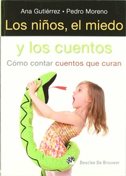 [4724] Los Niños, el miedo y los cuentos : cómo contar cuentos que curan / Ana Gutiérrez, Pedro Moreno
