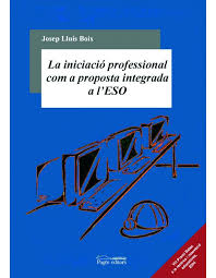 [4725] La Iniciació professional com a proposta integrada a l'ESO / Josep Lluís Boix