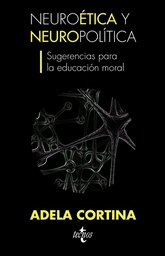 [4726] Neuroética y neuropolítica : sugerencias para la educación moral / Adela Cortina
