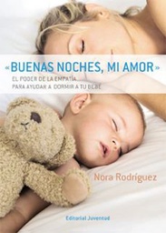[4736] Buenas noches, mi amor : el poder de la empatía para ayudar a dormir a tu bebé / Nora Rodríguez