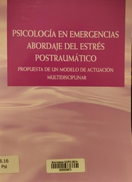 [4759] Psicología en emergencias : abordaje del estrés postraumático : propuesta de un modelo de actuación multidisciplinar