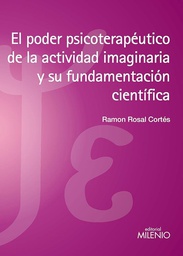 [4770] El Poder psicoterapéutico de la actividad imaginaria y su fundamentación científica / Ramón Rosal Cortés