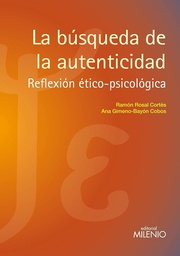 [4774] La Búsqueda de la autenticidad : reflexión ético-psicológica / Ramón Rosal Cortés, Ana Gimeno-Bayón Cobos