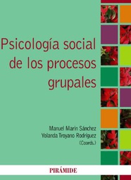 [4782] Psicología social de los procesos grupales / Manuel Marín Sánchez, Yolanda Troyano Rodríguez, coords.