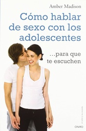 [4783] Cómo hablar de sexo con los adolescentes para que te escuchen / Amber Madison ; [traducción de María del Puerto Barruetabeña Díez]