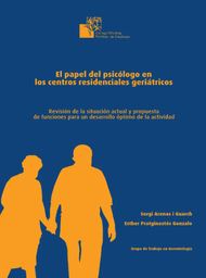 [4832] El Papel del psicólogo en centros residenciales geriátricos : revisió de la situació actual i proposta de funcions per a un desenvolupament òptim de l'activitat = El papel del psicólogo en centros residenciales geriátricos : revisión de la situación actual y propuesta de funciones para un desarrollo óptimo de actividad/ Sergi Arenas i Guarch, Esther Pratginestós Gonzalo