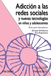 [4846]  Adicción a las redes sociales y nuevas tecnologías en niños y adolescentes : guía para educadores / Enrique Echeburúa, Ana Requesens
