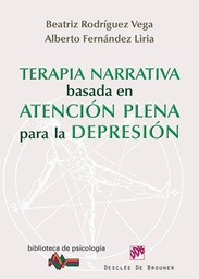 [4868] Terapia narrativa basada en atención plena para la depresión / Beatriz Rodríguez Vega, Alberto Fernández Liria