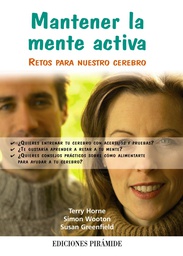 [4871] Mantener la mente activa : retos para nuestro cerebro / Terry Horne, Simon Wooton, Susan Greenfield ; [traducción, Ana Isabel Orriols Rosado]