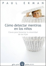 [4899] Cómo detectar mentiras en los niños :  claves para fomentar la sinceridad de los hijos / Paul Ekman ; [traducción de Montse Ribas Casellas]