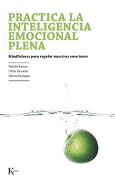 [4921] Practica la inteligencia emocional plena : mindfulness para regular nuestras emociones /Natalia Ramos Díaz, Olivia Recondo Pérez, Héctor Enríquez Anchondo 