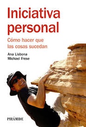 [4924] Iniciativa personal : cómo hacer que las cosas sucedan / Ana Lisbona, Michael Frese