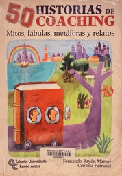 [4926] 50 historias de coaching : mitos, fábulas, metáforas y relatos / Fernando Bayón Mariné, Cristina Ferrucci