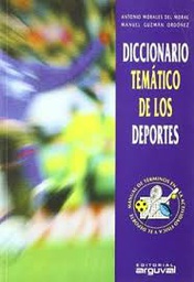 [4935] Diccionario temático de los deportes : manual de términos en la actividad física y el deporte / Antonio Morales del Moral, Manual Guzmán Ordóñez  