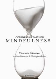 [4949] Aprender a practicar mindfulness : y abrir el corazón a la sabiduría y la compasión / Vicente Simón ; con la colaboración de Christopher K. Germer 