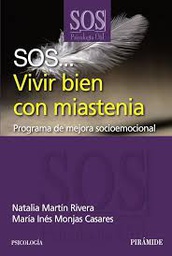 [5001] SOS vivir bien con miastenia : programa de mejora socioemocional / Natalia Martín Rivera, María Inés Monjas Casares
