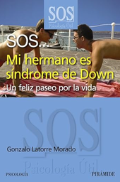 [5016] SOS... mi hermano es síndrome de Down : un feliz paseo por la vida / Gonzalo Latorre Morado  