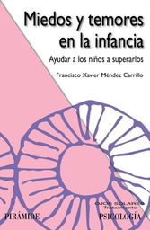 [5018] Miedos y temores en la infancia : ayudar a los niños a superarlos / Francisco Xavier Méndez