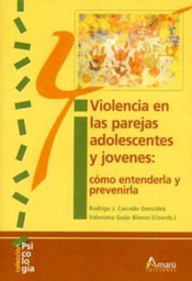 [5119] Violencia en las parejas adolescentes y jóvenes :cómo entenderla y prevenirla / Rodrigo J. Carcedo González, Valeriana Guijo Blanco (coords.)