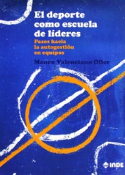 [5124] El Deporte como escuela de líderes : pasos hacia la autogestión en equipos / Mauro Valenciano Oller