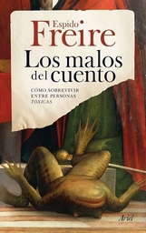 [5128] Los Malos del cuento : cómo sobrevivir entre personas tóxicas / Espido Freire