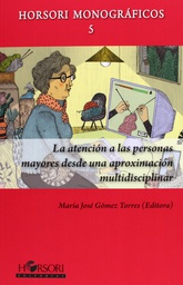 [5136] La Atención a las personas mayores desde una aproximación multidisciplinar / María José Gómez Torres (editora)