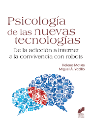 [5279] Psicología de las nuevas tecnologías : de la adicción a Internet a la convivencia con robots/ Helena Matute, Miguel Á. Vadillo