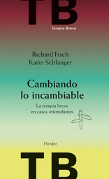 [5287] Cambiando lo incambiable : la terapia breve en casos intimidantes / Richard Fisch, Karin Schlanger ; [versión española de Isabel Ferrer]