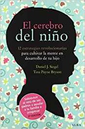 [5332] El Cerebro del niño : 12 estrategias revolucionarias para cultivar la mente en desarrollo de tu hijo / Daniel J. Siegel y Tina Payne Bryson ; traducción de Isabel Ferrer Marrades