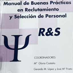 [5651]  Manual de buenas prácticas en reclutamiento y selección de personal / coordinadores, Mª Gloria Castaño, Gerardo M. López y José Mª Prieto R&amp;S