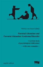 [5704] Parental alienation and parental alienation syndrome/disorder : a serious form of psychological child abuse : with cas [i.e. case] examples / Wilfrid von Boch-Galhau ; [translation into English by Guy and Ulla Knight-Jones and Christian T. Dum].