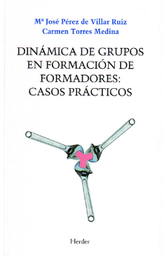 [5888] Dinámica de grupos en formación de formadores : casos prácticos / Carmen Torres Medina, Ma. José Pérez de Villar Ruiz