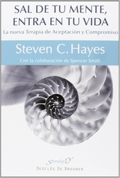 [5895] Sal de tu mente, entra en tu vida : la nueva terapia de aceptación y compromiso / Steven C. Hayes ; con la colaboracion de Spencer Smith