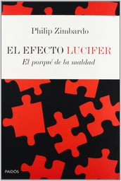 [5945] El Efecto Lucifer : el porqué de la maldad / Philip Zimbardo ; [traducción: Genís Sánchez Barberán]