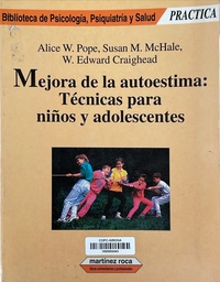 [5960] Mejora de la autoestima : técnicas para niños y adolescentes / Alice W. Pope, Susan M. McHale, W. Edward Craighead ; traducción de Neus Garriga