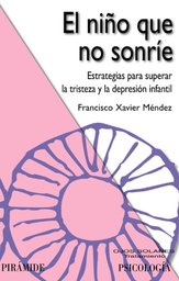 [6169] El Niño que no sonríe : estrategias para superar la tristeza y la depresión infantil / Francisco Xavier Méndez