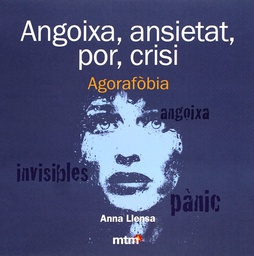 [6208] Angoixa, ansietat, por, crisi : agorafòbia / Anna Llensa