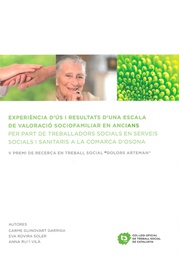 [6211] Experiència d'ús i resultats d'una escala de valoració sociofamiliar en ancians per part de treballadors socials en serveis socials i sanitaris a la comarca d'Osona / Carme Guinovart Garriga, Eva Rovira Soler, Anna Rufí Vilà