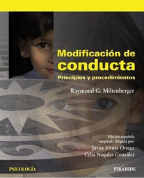 [6272] Modificación de conducta : principios y procedimientos / Raymond G. Miltenbeger ; edición española ampliada dirigida por: Javier Virués Ortega, Celia Nogales González