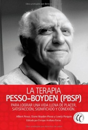 [6283] La terapia Pesso-Boyden (PBSP) : para lograr una vida llena de placer, satisfacción, significado y conexión ; Pesso Boyden system psychomotor / escritos y trabajos de Al Pesso y Lowijs Perquin ; editados por Enrique Arellano Farias ; [traducción, Montserrat Foz Casals]
