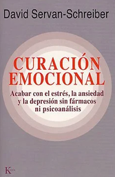 [6285] Curación emocional : acabar con el estrés, la ansiedad y la depresión sin fármacos ni psicoanálisis / David Servan-Schreiber ; traducción del francés de Miguel Portillo
