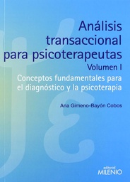 [6292] Análisis transaccional para psicoterapeutas : conceptos fundamentales para el diagnóstico y la psicoterapia : volúmen I / Ana Gimeno-Bayón Cobos