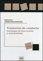 [6294] Trastornos de conducta : estrategias de intervención y casos prácticos / Ángel Latorre Latorre, Jerónima Teruel Romero, David Bisetto Pons